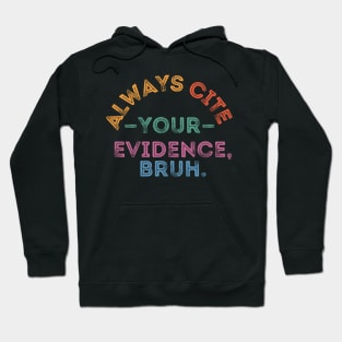 Always Cite Your Evidence Bruh Hoodie